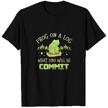 Discover Frog Pet On A Log What Sins Will He Commit Froggy Toad Tadpole T-Shirts