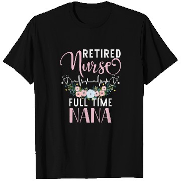 Discover nurses Job Womens Retired nurses Full Time Nana Funny Retirement Mothers Day T-Shirts