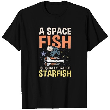 Discover Astronaut Job A Space Fish Is Usually Called Starfish T-Shirts