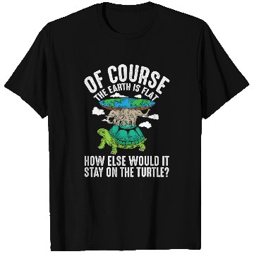 Discover Turtle Pet The Earth Is Flat How Else Would It Stay On The T-Shirts