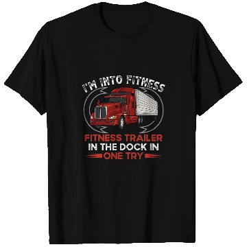 Discover Truck Fun Im Into Fitness Trucker Semi Truck Trailer Driver Trucking 6 T-Shirts