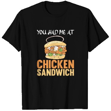 Discover Chicken Pet You Had Me At Chicken Sandwich Funny Chicken Sandwich Lover T-Shirts