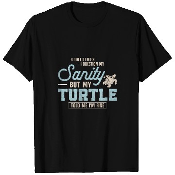 Discover Turtle Pet Tortoise Sometimes I Question My Sanity But My T-Shirts
