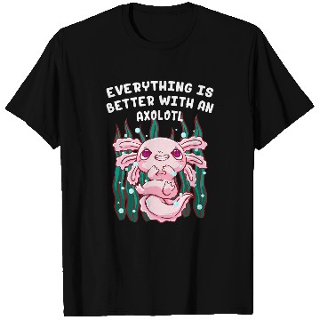 Discover Axolotls Pet Everything Is Better with an Axolotls Salamander Animal Lover T-Shirts