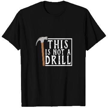 Discover Woodworker Job This is Not a Drill Funny Tee Tools Hammer T-Shirts