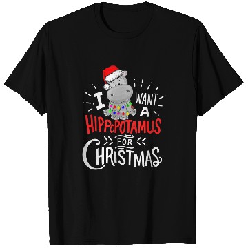 Discover Hippo Pet I Want A Hippopotamus For Christmas xmass Hippo6211 T-Shirts