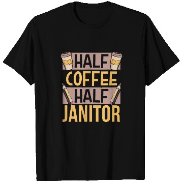 Discover Half Coffee Half Janitor caffeines Lover Coffees Saying T-Shirts
