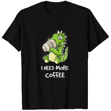 Discover Dinosaur Pet Coffee I Need More Coffee In My Mug Caffeine T-Shirts