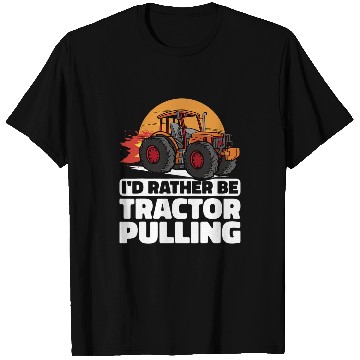 Discover Tractor Fun Pull Farmer I would rather be Tractor Pulling T-Shirts