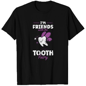 Discover dentists Job Im Friends With The Tooth Fairy 4 T-Shirts