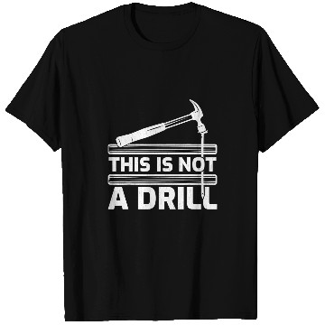 Discover Woodworker Job This Is Not A Drill Hammer Tools Woodworker T-Shirts