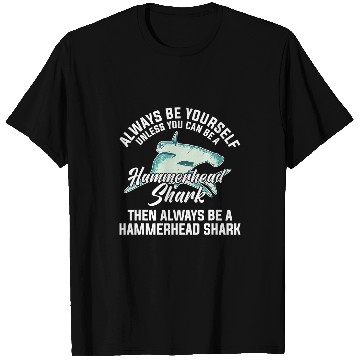 Discover Shark Pet Always Be Yourself Unless You Can Be A Hammerhead Shark 12 T-Shirts