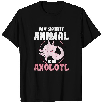 Discover Axolotls Pet Funny My Spirit Animal Axolotls Mexican Salamander Amphibian 407 T-Shirts