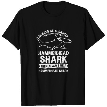Discover Shark Pet Always Be Yourself Unless You Can Be A Hammerhead Shark 3 T-Shirts