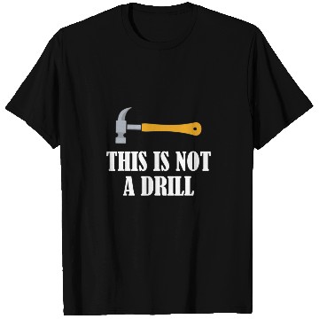 Discover Woodworker Job This is Not A Drill Woodworking Novelty Tools Hammer Funny 6 T-Shirts