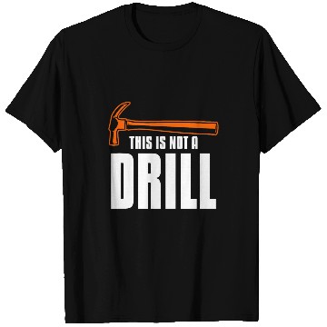 Discover Woodworker Job This Is Not A Drill Woodworking Wood Carpenter T-Shirts