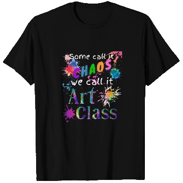 Discover Art Teacher Some Call It Chaos Art Class Artist Art Student T-Shirts