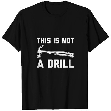 Discover Woodworker Job This Is Not A Drill Funny Woodworker Woodworking T-Shirts