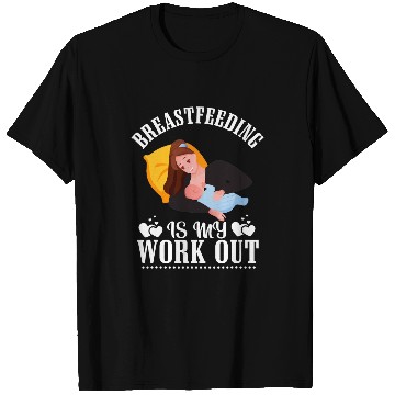 Discover nurses Job Breastfeeding Is My Work Out Funny Breastfeeding Nursing 1 T-Shirts