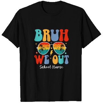 Discover nurses Job Bruh We Out nurses School nurses End Of School Summer Break T-Shirts