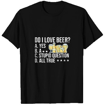 Discover Beer Fun Beer Do I Love Beer Yes A Stupid Question All True Brewery Hop 1 T-Shirts