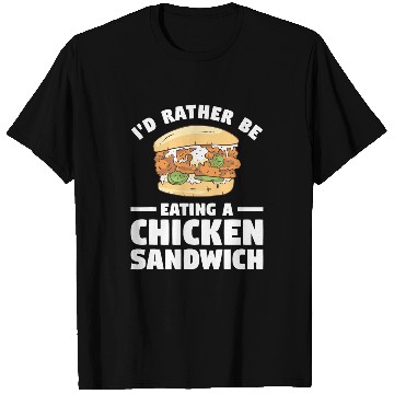 Discover Chicken Pet Id Rather Be Eating A Chicken Sandwich Sandwiches 8 T-Shirts