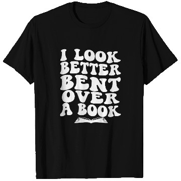 Discover Book Fun Funny Reader I Look Better Bent Over A Book lover on Back T-Shirts