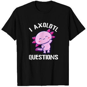 Discover Axolotls Pet I Axolotls Questions Funny Kawaii Axolotls Salamander Outfit 21 T-Shirts