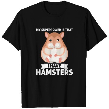 Discover Hamster Pet my superpower is that I have hamsters hamster T-Shirts