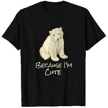 Discover Bear Pet Cute Polar North Pole Bear Because I m Cute T-Shirts