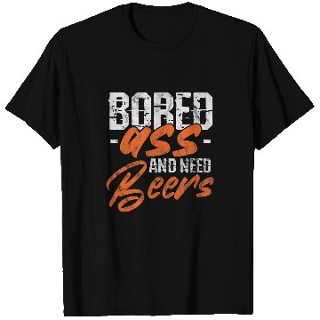 Discover Beer Fun Beer Drinker Drinking Bored asss And Need Beers Distressed T-Shirts