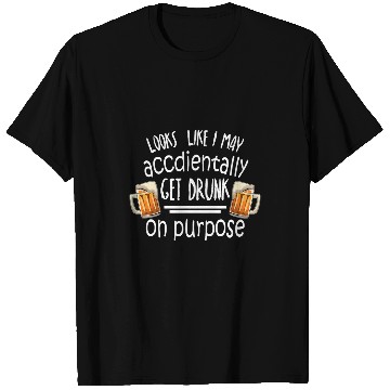 Discover Beer Fun Looks Accidentally Drunk Purpose T-Shirts