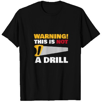 Discover Woodworker Job WARNING This Is Not A Drill Funny Novelty Carpentry Tools T-Shirts