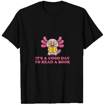 Discover Book Fun Its A Good Day To Read A Book Book Axolotls T-Shirts