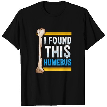 Discover Funny I Found This Humerus Archeologist Bone Pun T-Shirts