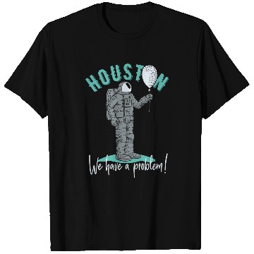 Discover Astronaut Job Houston We Have A Problem Astronaut With Balloon T-Shirts