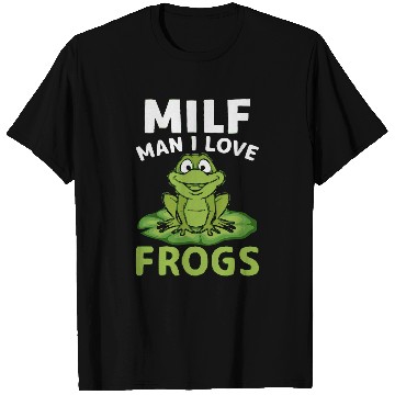 Discover Frog Pet Milf Man I Love Frogs Frog Lover Funny Quotes T-Shirts