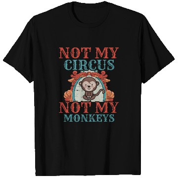 Discover Not My Circus Not My Monkeys Acrobats Clown Performance Tent T-Shirts
