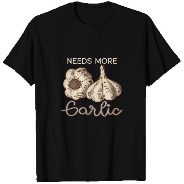Discover Needs More Garlic Garlic Cloves 23 T-Shirts