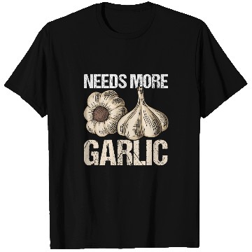 Discover Needs more Garlic 22 T-Shirts