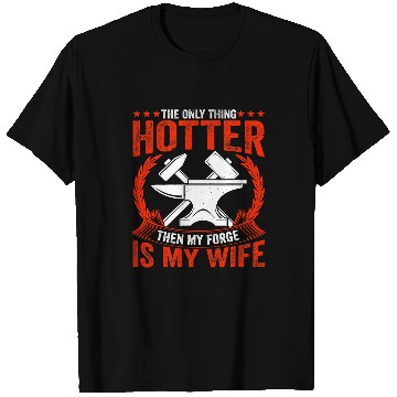 Discover Blacksmith Job My Forge Is My Wife Ironworker Blacksmithing T-Shirts
