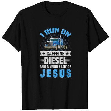 Discover Truck Fun Run on caffeines Diesel Jesus Truck Driver T-Shirts