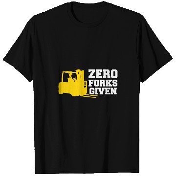 Discover Forklift Fun Zero Forks Given Forklift Operator Truck Driver T-Shirts