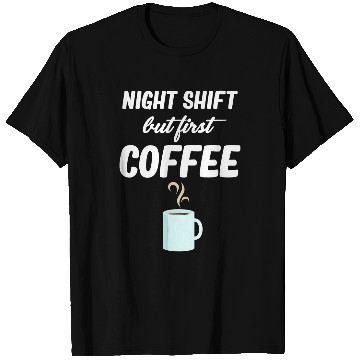 Discover Coffee Fun Night Shift But First Coffee Funny Graveyard Worker T-Shirts