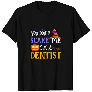 Discover you dont scare me im a dentists halloween 2 T-Shirts