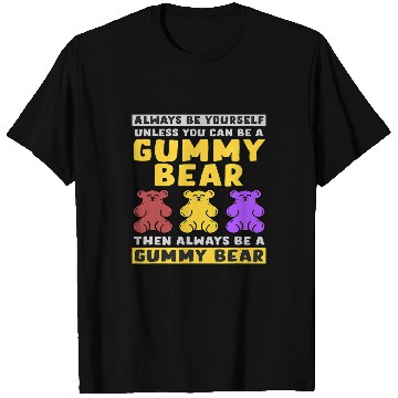 Discover Bear Pet Always Be Yourself Unless You Can Be A Gummy Bear T-Shirts