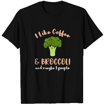 Discover Coffee Fun CF Coffee I Like Coffee And Broccoli And Maybe 3 People T-Shirts