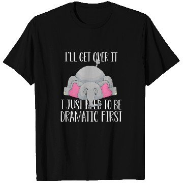 Discover Elephant Pet I ll get over it just need to be dramatic fir T-Shirts