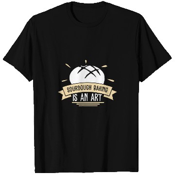 Discover Sourdough Baking Awesome Sourdough Bread A Sourdough Artist T-Shirts