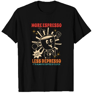 Discover Coffee Fun More Espresso Less Depresso It s Always Coffee O clock T-Shirts